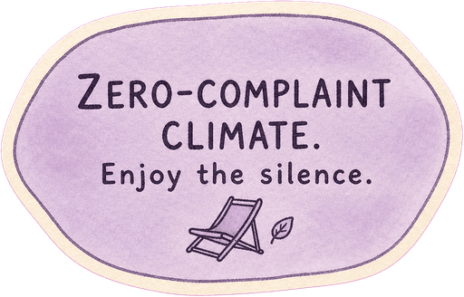 Zero-complaint climate. Enjoy the silence.