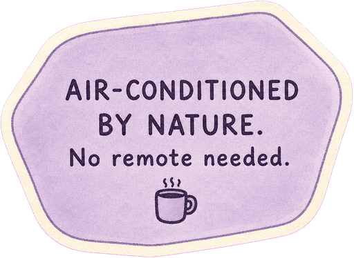 Air-conditioned by nature. No remote needed.