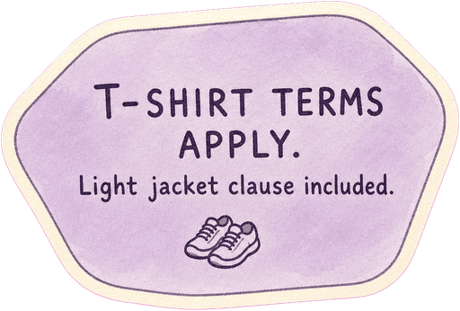 T-shirt terms apply. Light jacket clause included.