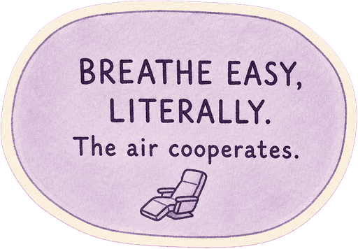 Breathe easy, literally. The air cooperates.