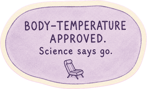 Body-temperature approved. Science says go.