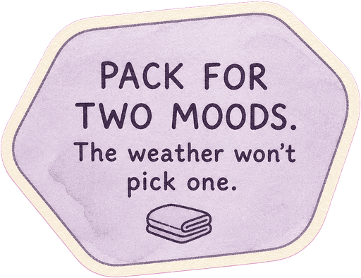 Pack for two moods. The weather won't pick one.