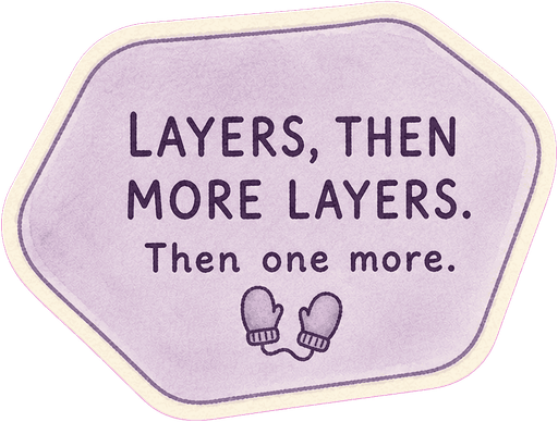 Layers, then more layers. Then one more.