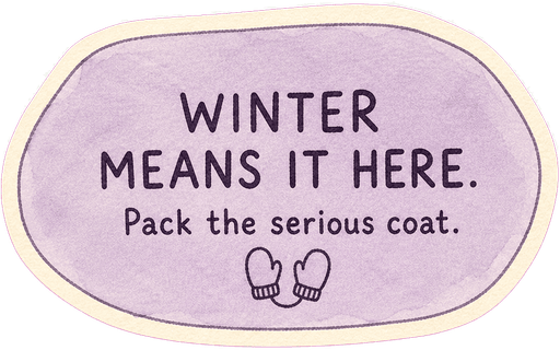 Winter means it here. Pack the serious coat.