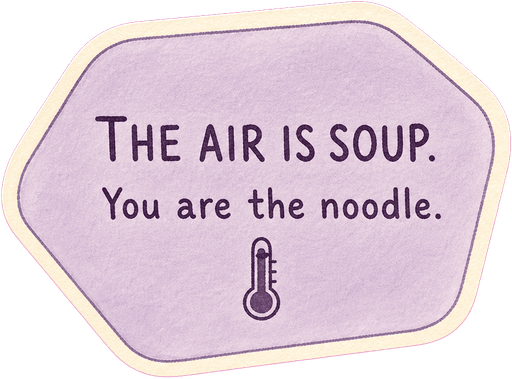 The air is soup. You are the noodle.