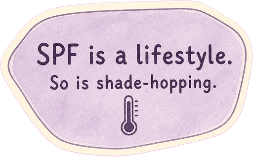 SPF is a lifestyle. So is shade-hopping.