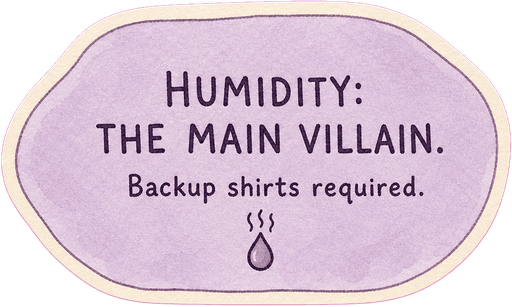 Humidity: the main villain. Backup shirts required.