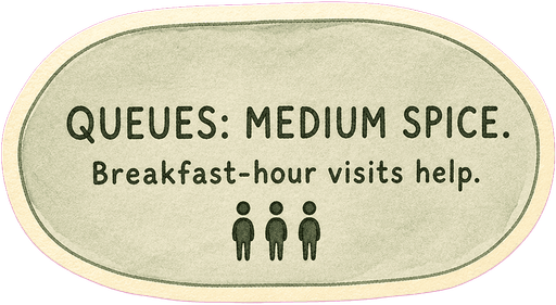 Queues: medium spice. Breakfast-hour visits help.