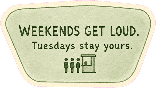 Weekends get loud. Tuesdays stay yours.