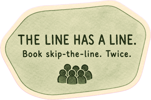 The line has a line. Book skip-the-line. Twice.