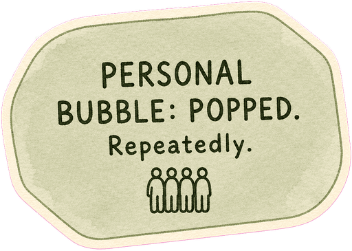 Personal bubble: popped. Repeatedly.