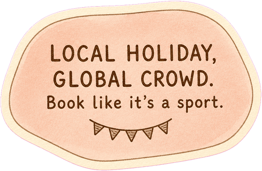 Local holiday, global crowd. Book like it's a sport.