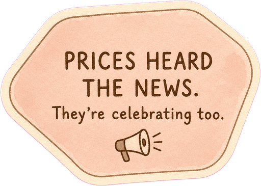 Prices heard the news. They're celebrating too.