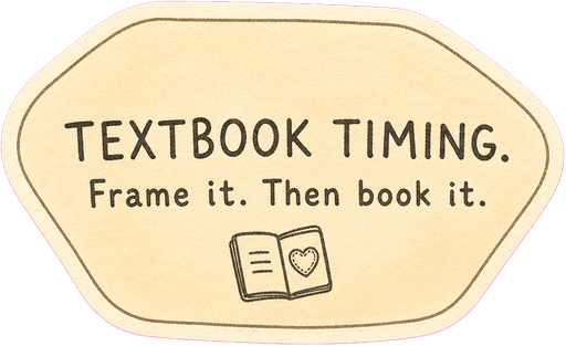Textbook timing. Frame it. Then book it.