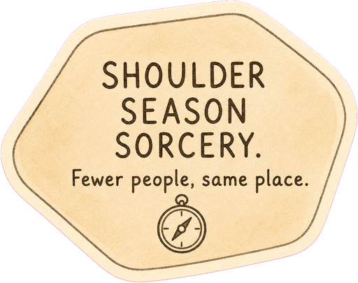 Shoulder season sorcery. Fewer people, same place.