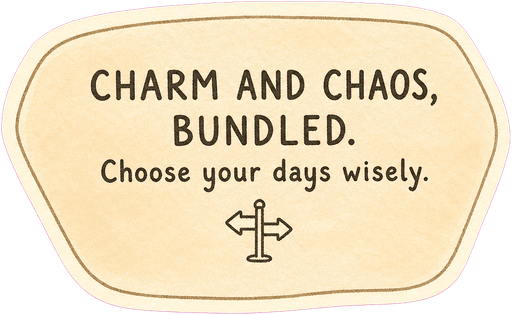 Charm and chaos, bundled. Choose your days wisely.