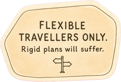 Flexible travellers only. Rigid plans will suffer.