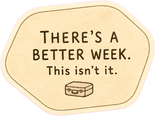 There's a better week. This isn't it.
