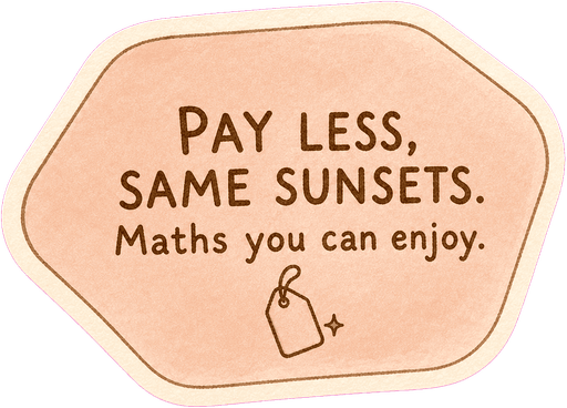 Pay less, same sunsets. Maths you can enjoy.