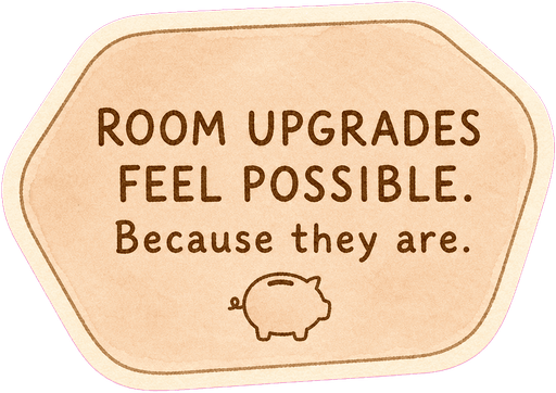 Room upgrades feel possible. Because they are.
