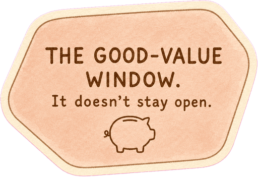 The good-value window. It doesn't stay open.