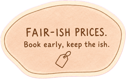 Fair-ish prices. Book early, keep the ish.