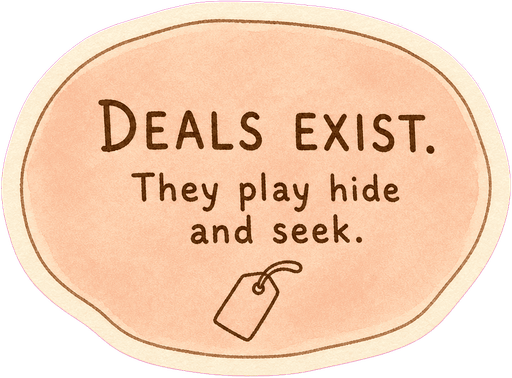 Deals exist. They play hide and seek.