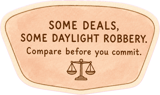 Some deals, some daylight robbery. Compare before you commit.