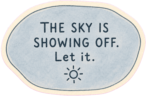 The sky is showing off. Let it.