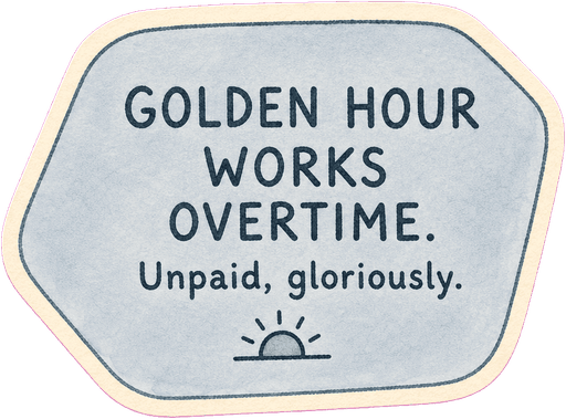 Golden hour works overtime. Unpaid, gloriously.