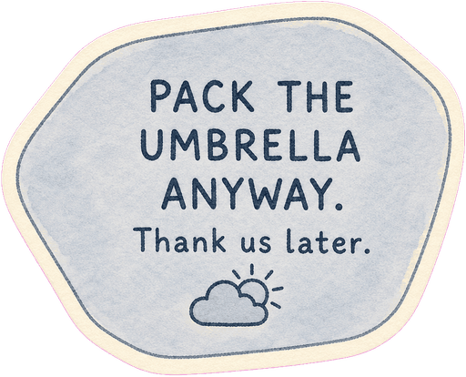 Pack the umbrella anyway. Thank us later.