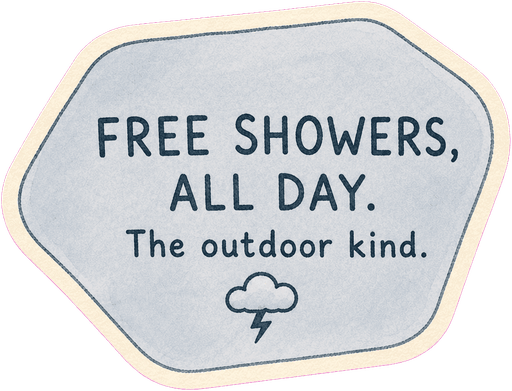 Free showers, all day. The outdoor kind.